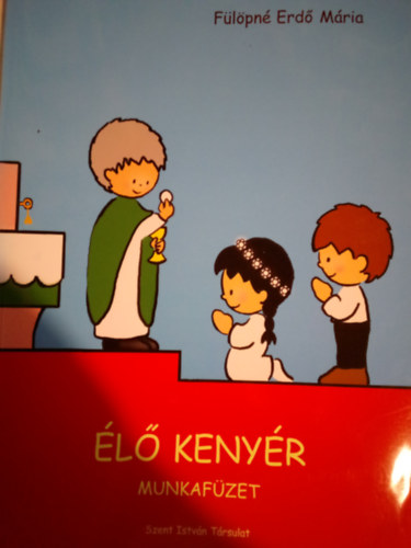 F�l�pn� Erd� M�ria - �l� keny�r-Munkaf�zet ( Hittani feladatok gyerekeknek )