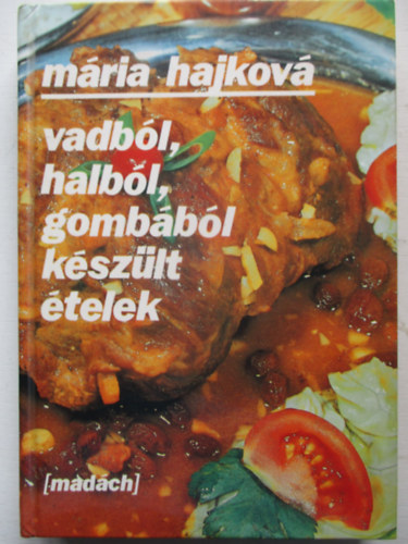 Hajkov� M�ria - Vadb�l, halb�l, gomb�b�l k�sz�lt �telek