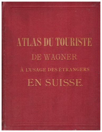 Atlas du touriste de Wagner � l'usage des �trangers en Suissef
