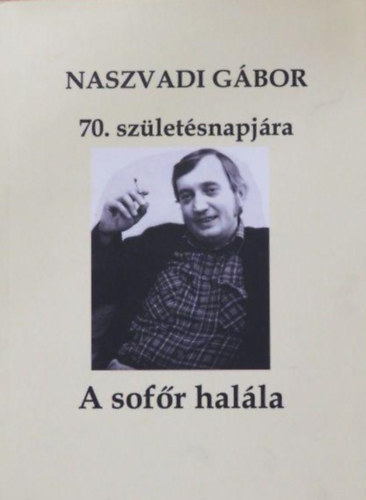 Naszvadi G�bor 70. sz�let�snapj�ra - A sof�r hal�la