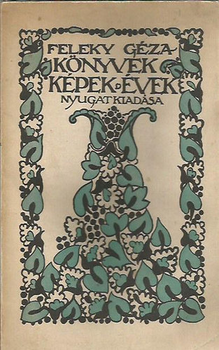 Feleky Géza - Könyvek, képek, évek - Találkozások a művészettel (I.kiadás)
