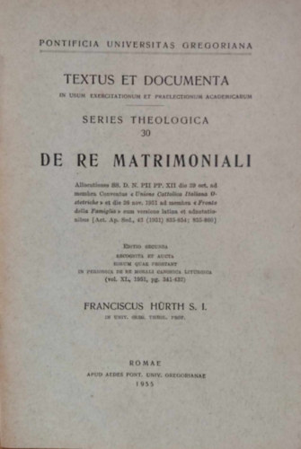 Franciscus Hrth S. I. - Textus et Documenta - De re Matrimoniali (Series Theologica 30)(Pontificia Universitas Gregoriana)