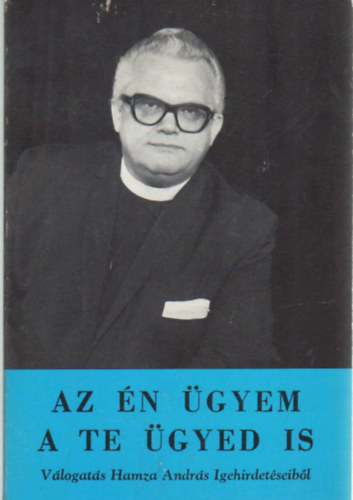 Komj�thy Alad�r - Az �n �gyem a te �gyed is - V�logat�s Hamza Andr�s Igehirdet�seib�l