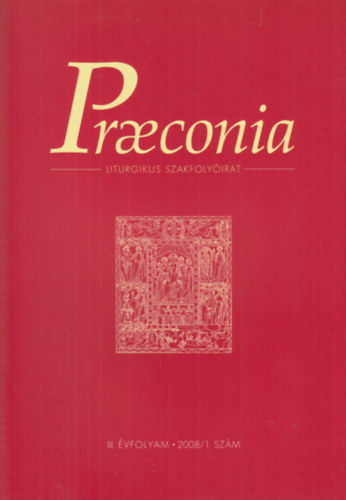 Dolhai Lajos  (szerk.) - Praeconia - Liturgikus szakfolyirat III. vfolyam 2008/1. szm