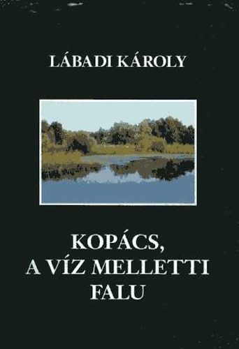 Lábadi Károly - Kopács, a víz melletti falu