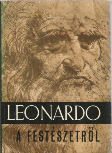 Leonardo da Vinci - A festszetrl   Az Ember klnbz llapotairl s mozdulatairl, valamint a testrszek arnyairl,  A Hegyek rnykossgrl s Vilgossgrl, A Draprikrl, a figurk csinos ltztetsnek Mdjrl, a viseletekr