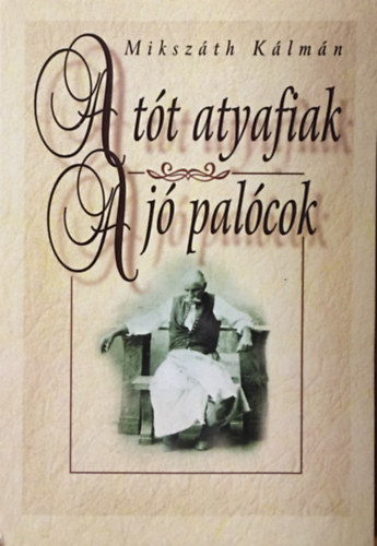 Miksz�th K�lm�n - A t�t atyafiak - A j� pal�cok