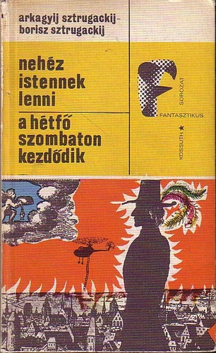 Arkagyij Sztrugackij; Borisz Sztrugackij - Neh�z istennek lenni - A h�tf� szombaton kezd�dik