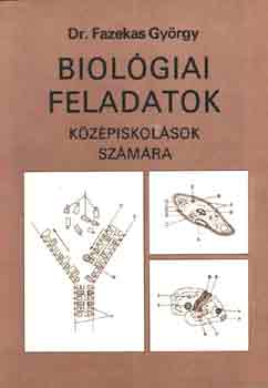 Dr. Fazekas Gy�rgy - Biol�giai feladatok k�z�piskol�sok sz�m�ra