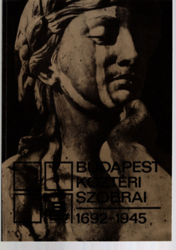 Budapest Galéria - Budapest Köztéri Szobrai 1692-1945