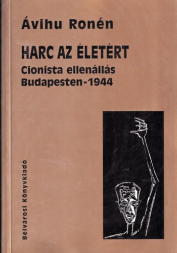 vihu Ronn - Harc az letrt: Cionista ellenlls Budapesten - 1944