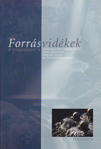 Felkai Gbor  -Molnr Attila Kroly; Pl Eszter - Forrsvidkek (Trsadalomtudomnyi tanulmnyok Nmedi Dnes 60. szl.n