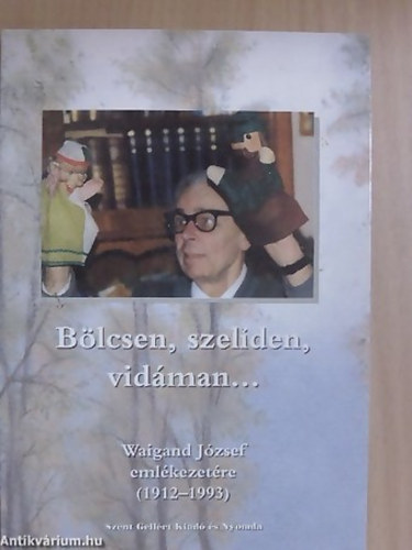 SZERKESZT� Dobos Mariann - B�lcsen, szel�den, vid�man... WAIGAND J�ZSEF EML�KEZET�RE (1912-1993)