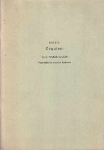 Polner Zoltn Jo Ete - Requiem (Vegyeskarra zongora ksrettel)- dediklt