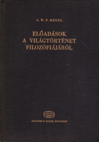 G. W. F. Hegel - Eladsok a vilgtrtnet filozfijrl