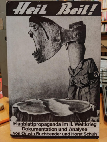 Horst Schuh Ortwin Buchbender - Heil Beil! Flugblattpropaganda im Zweiten Weltkrieg : Dokumentation und Analyse
