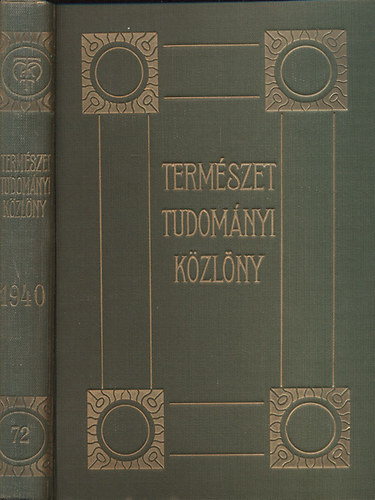 Dr. Gombocz Endre  (szerk); Dr. Szab�-Patay J�zsef (szerk.) - Term�szettudom�nyi K�zl�ny 1940. (72. k�tet)