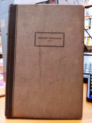 Magyar sz�zadok - irodalmi m�velts�g�nk t�rt�net�hez