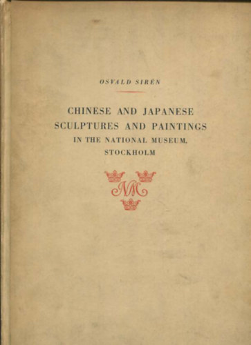Osvald Sir�n - Chinese and Japanese sculptures and paintings in the National Museum, Stockholm