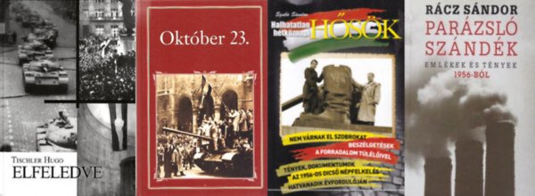 Szab� S�ndor, Tischler Hugo, Szigethy G�bor  R�cz S�ndor (szerk. �s v�l.) - 4 db k�nyv 1956-r�l: Par�zsl� sz�nd�k - Eml�kek �s t�nyek 1956-b�l - DEDIK�LT + Halhatatlan h�tk�znapi h�s�k +  Elfeledve - DEDIK�LT Okt�ber 23.