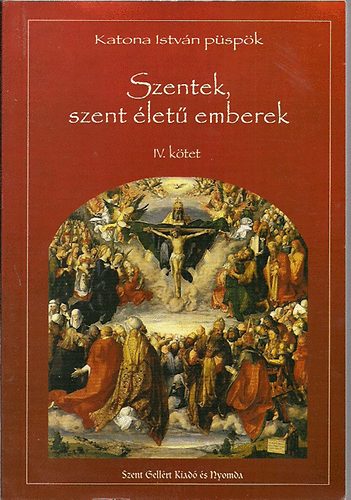 Katona Istv�n p�sp�k - Szentek, szent �let� emberek IV. okt�ber-december