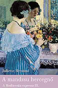 Juliette Benzoni - A mandzsu hercegn� - A Mediterr�n expressz III.