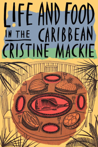 Cristine Mackie - Life and Food in the Caribbean