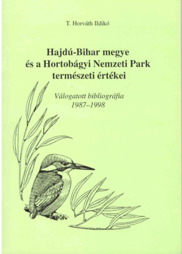 T. Horv�th Ildik� - Hajd�-Bihar megye �s a Hortob�gyi Nemzeti Park term�szeti �rt�kei - V�logatott bibliogr�fia 1987-1998
