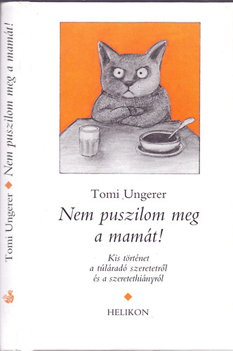 Tomi Ungerer - Nem puszilom meg a mamt! (Kis trtnet a tlrad szeretetrl s a szeretethinyrl)
