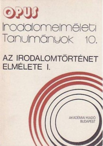 Szili József (szerk.) - Az irodalomtörténet elmélete I. (Tanulmányok)