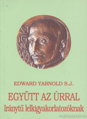 Edward Yarnold - Egytt az rral (Irnyt lelkigyakorlatozknak)