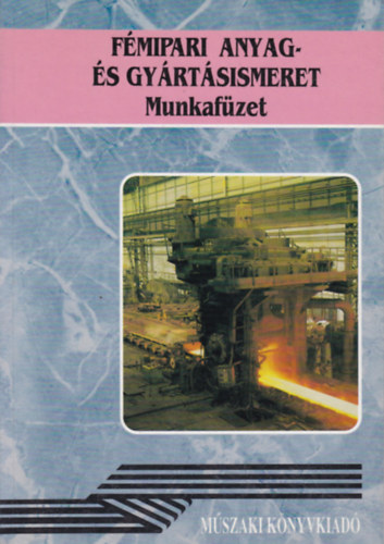 Koncz Ferenc - F�mipari anyag - �s gy�rt�sismeret - Munkaf�zet