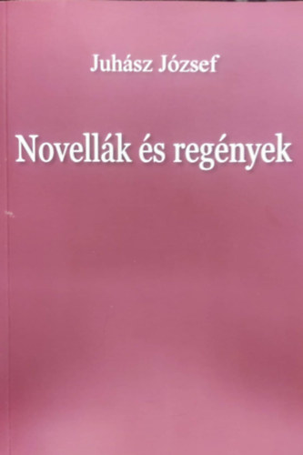 Juhász József - Novellák és regények