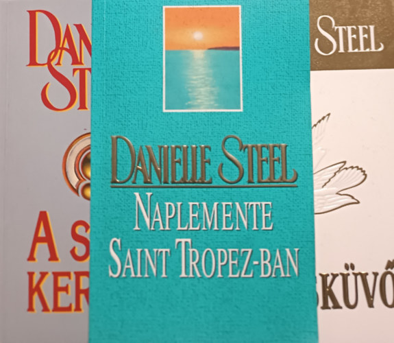 Danielle Steel - Naplemente Saint Tropez-ban + Az eskv + A sors kereke (3 ktet)