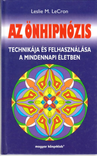 Leslie M. LeCron - Az nhipnzis technikja s felhasznlsa a mindennapi letben