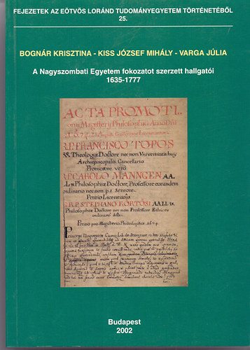 Bognr Krisztina, Kiss Jzsef Mihly, Varga Jlia - A Nagyszombati Egyetem fokozatot szerzett hallgati 1635-1777