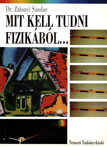 Dr. Zátonyi Sándor - Mit kell tudni fizikából... az alapvizsgához