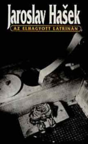 Jaroslav Haek - Az elhagyott latrinn VLOGATOTT SZATRK, HUMORESZKEK S ELBESZLSEK