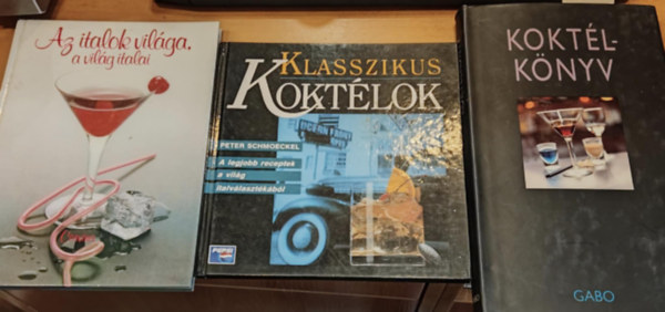 Kara Frost, Peter Schmoeckel, Antal B. Gbor, Hajs Katalin - 3 db Koktlknyv + Klasszikus koktlok + Az italok vilga, a vilg italai