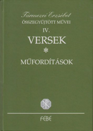 T�rmezei Erzs�bet - T�rmezei Erzs�bet �sszegy�jt�tt m�vei IV. Versek; M�ford�t�sok