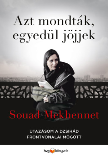 Souad Mekhennet - Azt mondt�k, egyed�l j�jjek