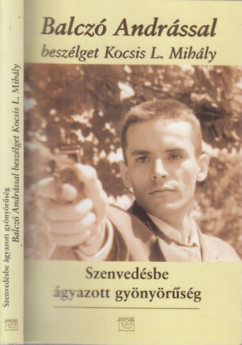 Kocsis L. Mihály (szerk.) - Szenvedésbe ágyazott gyönyörűség (Balczó Andrással beszélget Kocsis L. Mihály)