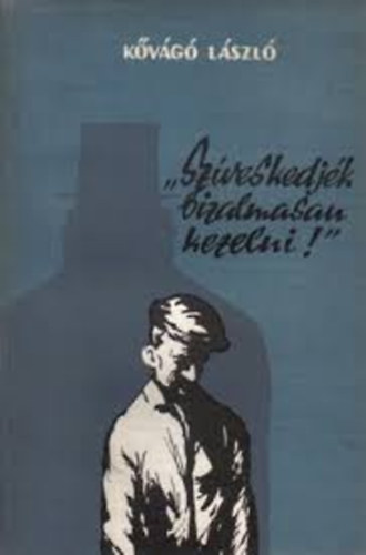 K�v�g� L�szl� - Sz�veskedj�k bizalmasan kezelni (Munk�sok a Horthy-rendszerben)