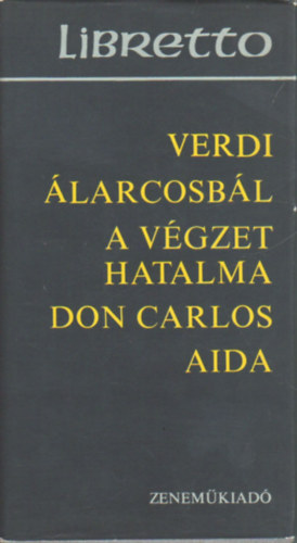 Verdi - Verdi: Álarcosbál, Don Carlos, A végzet hatalma, Traviata, A trubadúr, Aida
