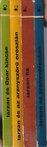 Edgar Rice Burroughs - 4 db Tarzan: Tarzan az aranyv�rosban + Tarzan fia + Tarzan �s az aranysz�r� oroszl�n + Tarzan �s az Opar kincse