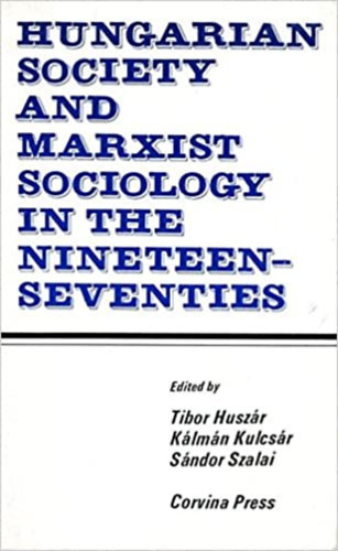 K�lm�n Kulcs�r, S�ndor Szalai Tibor Husz�r - Hungarian society and Marxist sociology in the nineteen-seventies