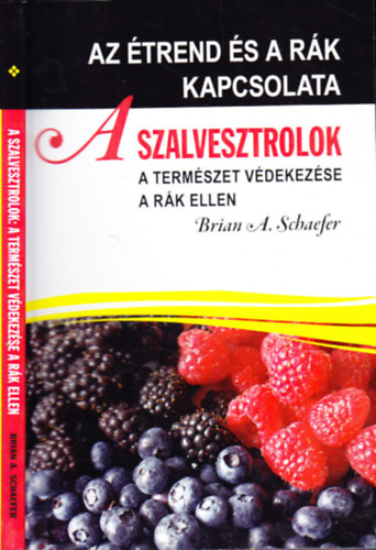 Brian A. Schaefer - A szalvesztrolok - A termszet vdekezse a rk ellen (Az trend s a rk kapcsolata)