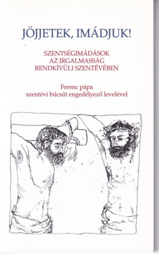 Jjjetek, imdjuk! - Szentsgimdsok az irgalmassg rendkvli szentvben