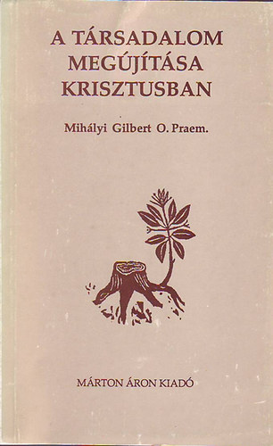 Mihlyi Gilbert - A trsadalom megjtsa Krisztusban