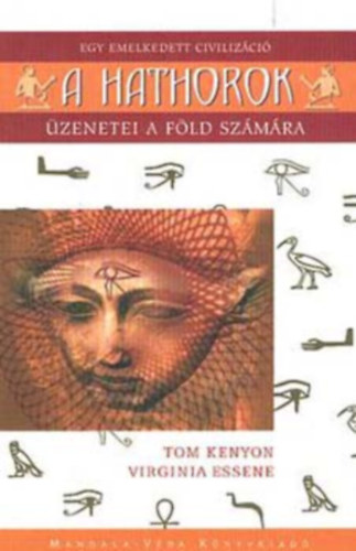 Virginia Essene Tom Kenyon - A Hathorok - Egy emelkedett civiliz�ci� �zenetei a F�ld sz�m�ra